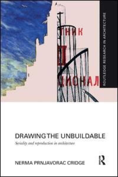 Cover for Nerma Cridge · Drawing the Unbuildable: Seriality and Reproduction in Architecture - Routledge Research in Architecture (Paperback Book) (2017)