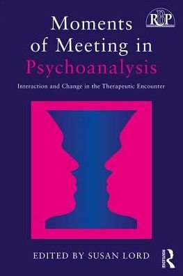 Cover for Susan a Lord · Moments of Meeting in Psychoanalysis: Interaction and Change in the Therapeutic Encounter - Relational Perspectives Book Series (Paperback Book) (2017)