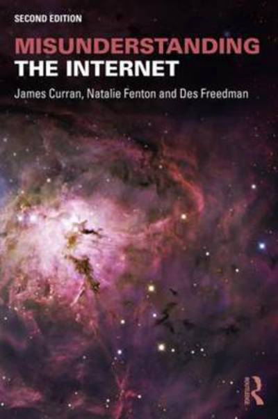 Misunderstanding the Internet - Communication and Society - Curran, James (Goldsmiths, University of London, UK) - Libros - Taylor & Francis Ltd - 9781138906228 - 8 de febrero de 2016