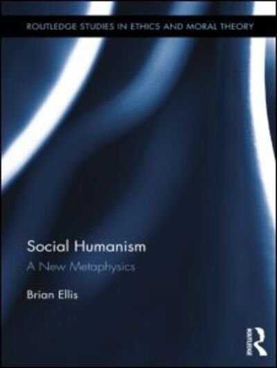 Cover for Brian Ellis · Social Humanism: A New Metaphysics - Routledge Studies in Ethics and Moral Theory (Paperback Bog) (2015)