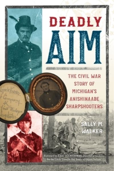 Cover for Sally M. Walker · Deadly Aim: The Civil War Story of Michigan's Anishinaabe Sharpshooters (Paperback Book) (2022)