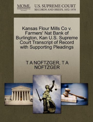 Kansas Flour Mills Co V. Farmers' Nat Bank of Burlington, Kan U.s. Supreme Court Transcript of Record with Supporting Pleadings - T a Noftzger - Bøker - Gale, U.S. Supreme Court Records - 9781270125228 - 26. oktober 2011