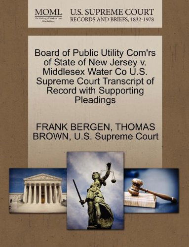 Cover for Thomas Brown · Board of Public Utility Com'rs of State of New Jersey V. Middlesex Water Co U.s. Supreme Court Transcript of Record with Supporting Pleadings (Paperback Book) (2011)