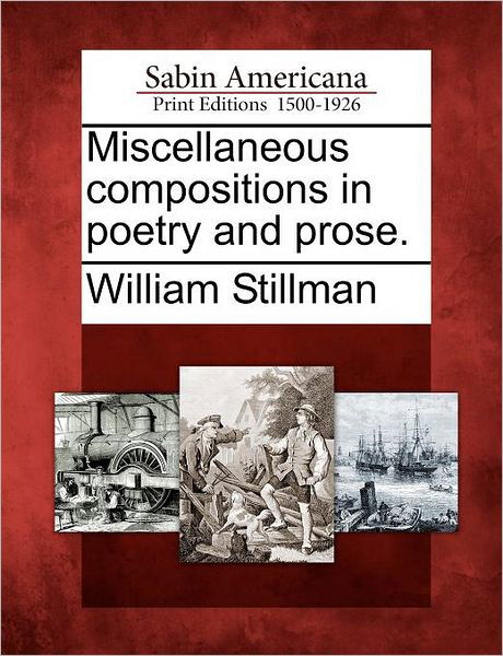 Cover for William Stillman · Miscellaneous Compositions in Poetry and Prose. (Pocketbok) (2012)