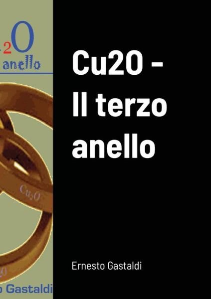 Cu2O - Il terzo anello - Ernesto Gastaldi - Bücher - Lulu Press Inc - 9781291887228 - 22. Mai 2014