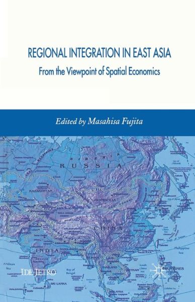 Masahisa Fujita · Regional Integration in East Asia: From the Viewpoint of Spatial Economics - IDE-JETRO Series (Paperback Book) [1st ed. 2007 edition] (2007)