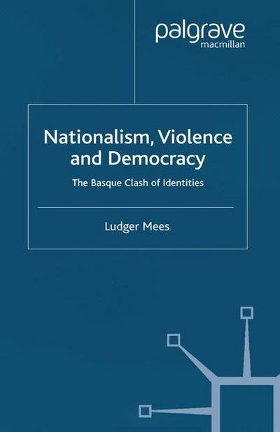 Cover for Ludger Mees · Nationalism, Violence and Democracy: The Basque Clash of Identities (Taschenbuch) [1st ed. 2003 edition] (2003)
