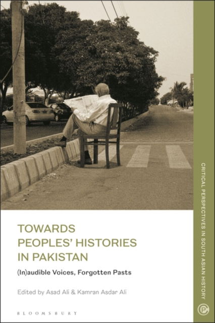 Towards Peoples' Histories in Pakistan: (In)audible Voices, Forgotten Pasts - Critical Perspectives in South Asian History (Paperback Book) (2024)