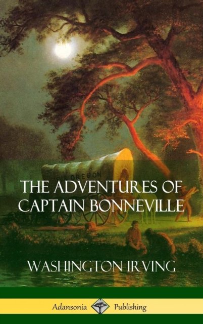 Cover for Washington Irving · The Adventures of Captain Bonneville (Innbunden bok) (2018)