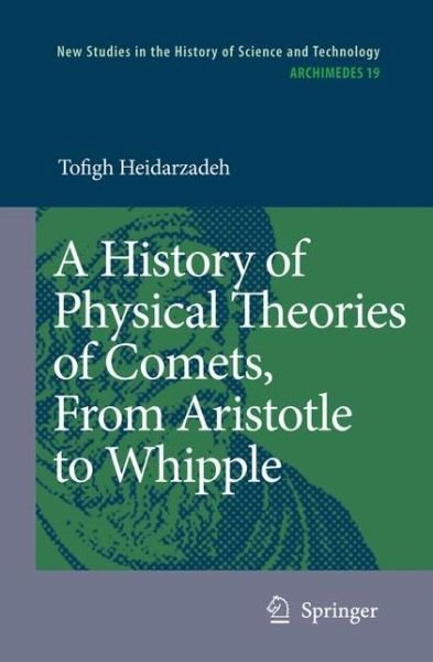 Cover for Tofigh Heidarzadeh · A History of Physical Theories of Comets, From Aristotle to Whipple - Archimedes (Inbunden Bok) [2008 edition] (2008)