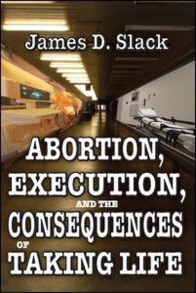 Cover for James D. Slack · Abortion, Execution, and the Consequences of Taking Life (Paperback Book) (2011)