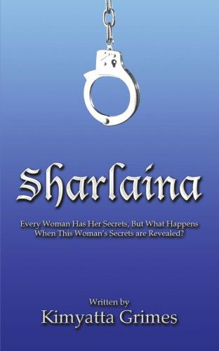 Cover for Kimyatta Grimes · Sharlaina: Every Woman Has Her Secrets, but What Happens when This Woman's Secrets Are Revealed? (Paperback Book) (2005)