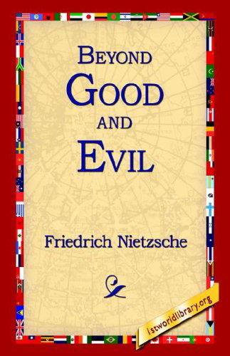 Beyond Good and Evil - Friedrich Wilhelm Nietzsche - Books - 1st World Library - Literary Society - 9781421806228 - July 1, 2005