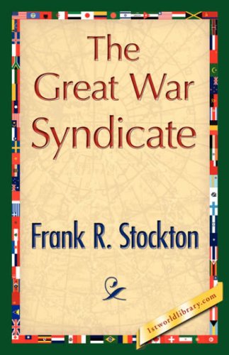 The Great War Syndicate - Frank R. Stockton - Książki - 1st World Library - Literary Society - 9781421848228 - 1 sierpnia 2007