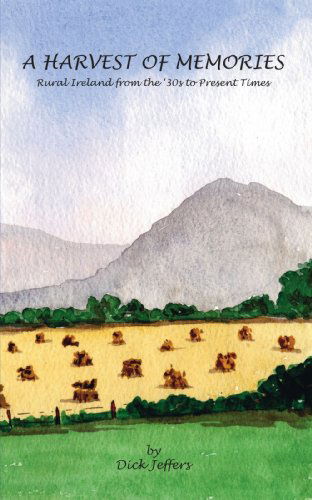 Cover for Dick Jeffers · A Harvest of Memories: Rural Ireland from the '30s to Present Times (Paperback Book) (2006)