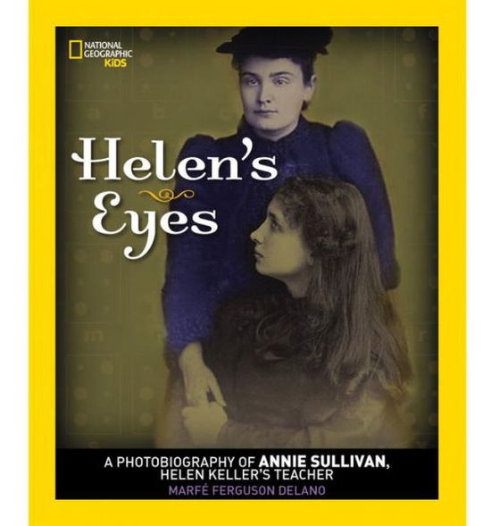 Cover for Marfe Ferguson Delano · Helen's Eyes: A Photobiography of Annie Sullivan, Helen Keller's Teacher - Photobiographies (Paperback Book) (2015)