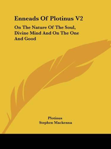 Enneads of Plotinus V2: on the Nature of the Soul, Divine Mind and on the One and Good - Plotinus - Books - Kessinger Publishing, LLC - 9781428641228 - July 9, 2006