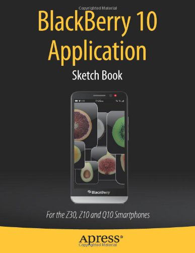 Cover for Dean Kaplan · Blackberry 10 Application Sketch Book: for the Z30, Z10 and Q10 Smartphones (Taschenbuch) (2013)