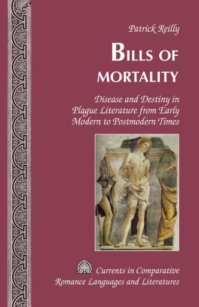 Bills of Mortality: Disease and Destiny in Plague Literature from Early Modern to Postmodern Times - Currents in Comparative Romance Languages & Literatures - Patrick Reilly - Books - Peter Lang Publishing Inc - 9781433124228 - February 13, 2015