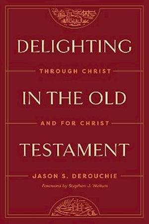 Cover for Jason DeRouchie · Delighting in the Old Testament: Through Christ and for Christ (Hardcover Book) (2024)