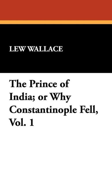 Cover for Lew Wallace · The Prince of India; or Why Constantinople Fell, Vol. 1 (Taschenbuch) (2024)