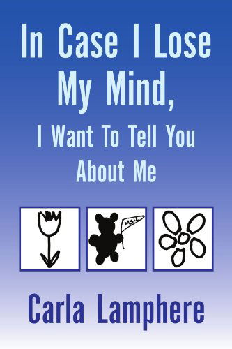 Cover for Carla Lamphere · In Case I Lose My Mind, I Want to Tell You About Me (Paperback Book) (2008)