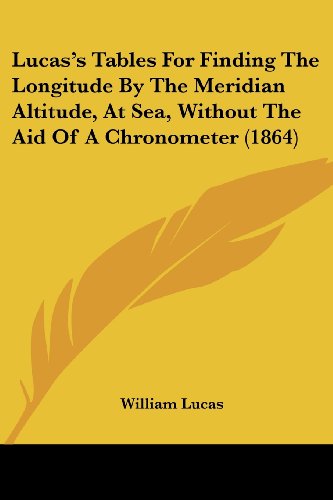 Cover for William Lucas · Lucas's Tables for Finding the Longitude by the Meridian Altitude, at Sea, Without the Aid of a Chronometer (1864) (Paperback Book) (2008)