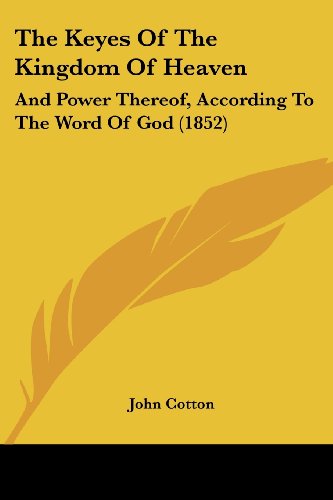 Cover for John Cotton · The Keyes of the Kingdom of Heaven: and Power Thereof, According to the Word of God (1852) (Paperback Book) (2008)