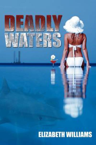 Deadly Waters - Elizabeth Williams - Kirjat - Authorhouse - 9781438934228 - perjantai 27. maaliskuuta 2009