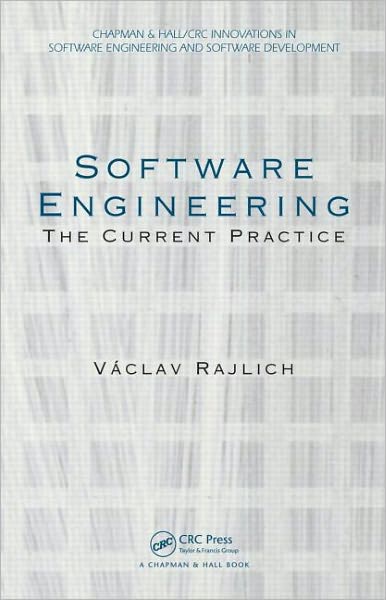 Cover for Vaclav Rajlich · Software Engineering: The Current Practice - Chapman &amp; Hall / CRC Innovations in Software Engineering and Software Development Series (Hardcover Book) (2011)