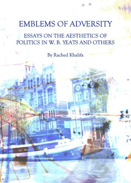 Cover for Rached Khalifa · Emblems of Adversity: Essays on the Aesthetics of Politics in W. B. Yeats and Others (Hardcover Book) (2009)