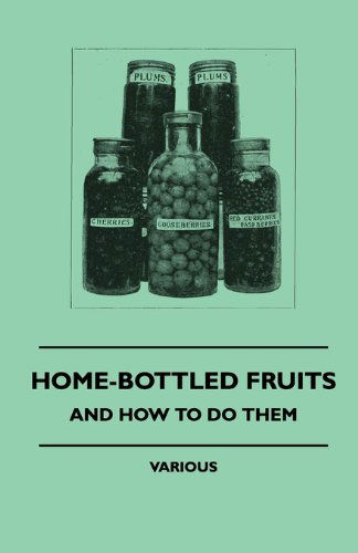 Home-bottled Fruits - and How to Do Them - V/A - Bücher - Goldberg Press - 9781445512228 - 4. August 2010