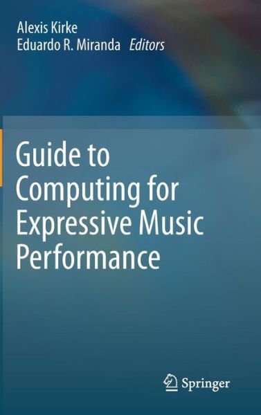 Cover for Kirke · Guide to Computing for Expressive Music Performance (Gebundenes Buch) [2013 edition] (2012)