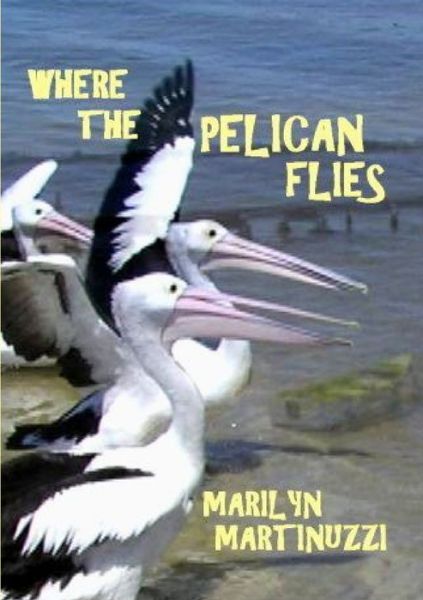 Cover for Marilyn Martinuzzi · Where the Pelican Flies (Bog) (2011)