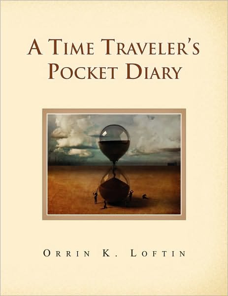 Cover for Orrin K Loftin · A Time Traveler's Pocket Diary (Taschenbuch) (2010)