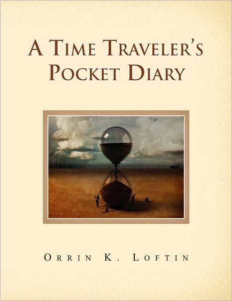 Cover for Orrin K Loftin · A Time Traveler's Pocket Diary (Paperback Book) (2010)