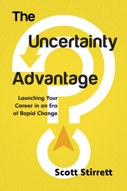 Cover for Scott Stirrett · The Uncertainty Advantage: Launching Your Career in an Era of Rapid Change (Paperback Book) (2025)