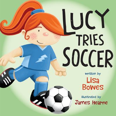 Lucy Tries Soccer - Lisa Bowes - Książki - Orca Book Publishers,Canada - 9781459810228 - 26 kwietnia 2016