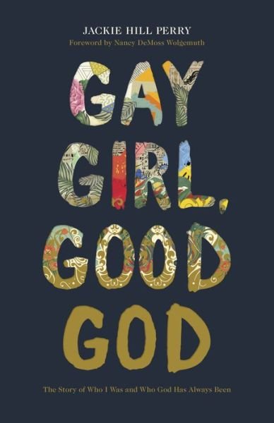 Gay Girl, Good God: The Story of Who I Was, and Who God Has Always Been - Jackie Hill Perry - Böcker - LifeWay Christian Resources - 9781462751228 - 3 september 2018