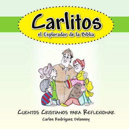 Cover for Carlos Rodríguez Delannoy · Carlitos El Explorador De La Biblia: Cuentos Cristianos Para Reflexionar (Paperback Book) [Spanish edition] (2012)