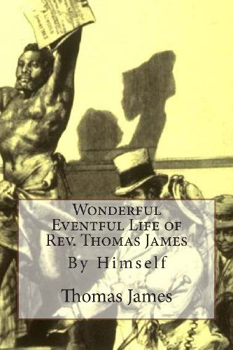 Cover for Thomas James · Wonderful Eventful Life of Rev. Thomas James: by Himself (Paperback Book) (2011)