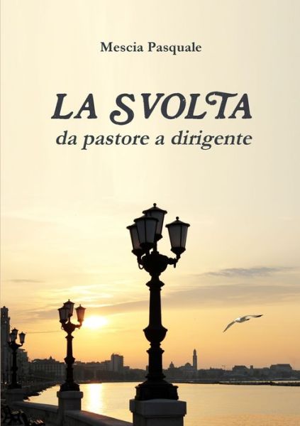 Cover for Pasquale Mescia · SVOLTA - Da Pastore a Dirigente (Book) (2011)