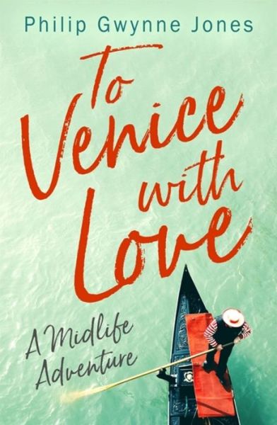 Cover for Philip Gwynne Jones · To Venice with Love: A Midlife Adventure (Paperback Book) (2020)