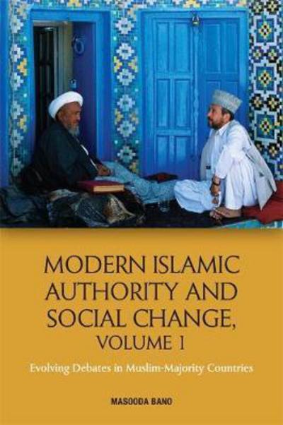 Cover for Masooda Bano · Modern Islamic Authority and Social Change, Volume 1: Evolving Debates in Muslim Majority Countries (Hardcover Book) (2018)