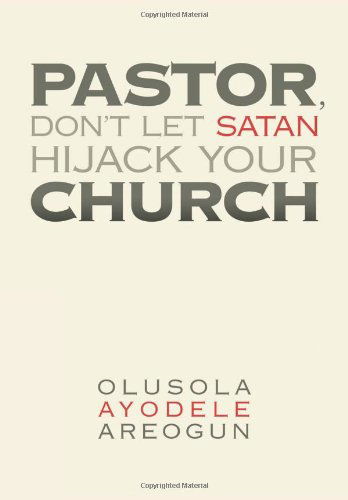 Cover for Olusola Ayodele Areogun · Pastor, Don't Let Satan Hijack Your Church (Hardcover Book) (2012)