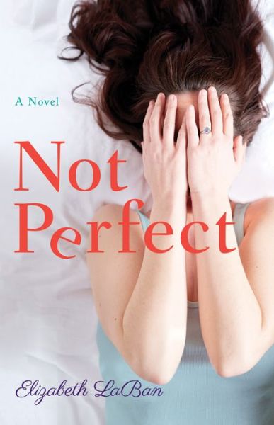 Cover for Elizabeth LaBan · Not Perfect: A Novel (Hardcover Book) (2018)