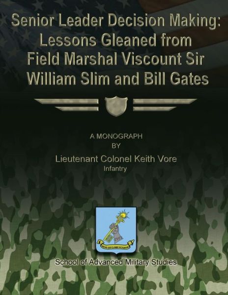 Cover for Infantry Lieutenant Colonel Keith Vore · Senior Leader Decision Making: Lessons Gleaned from Field Marshal Viscount Sir William Slim and Bill Gates (Paperback Book) (2012)