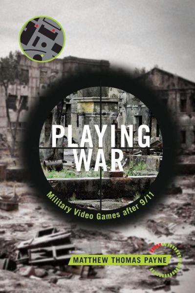 Cover for Matthew Thomas Payne · Playing War: Military Video Games After 9/11 (Paperback Book) (2016)