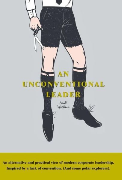 An Unconventional Leader - Neill Wallace - Books - Archway Publishing - 9781480810228 - September 16, 2014