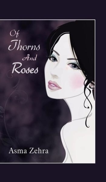 Cover for Asma Zehra · Of Thorns and Roses (Hardcover Book) (2014)